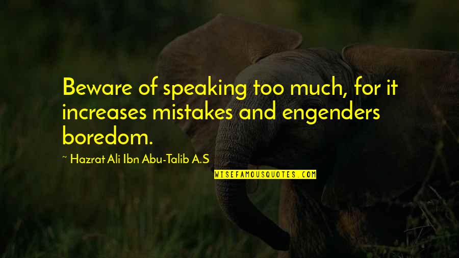 Hazrat Ali Ibn Talib Quotes By Hazrat Ali Ibn Abu-Talib A.S: Beware of speaking too much, for it increases