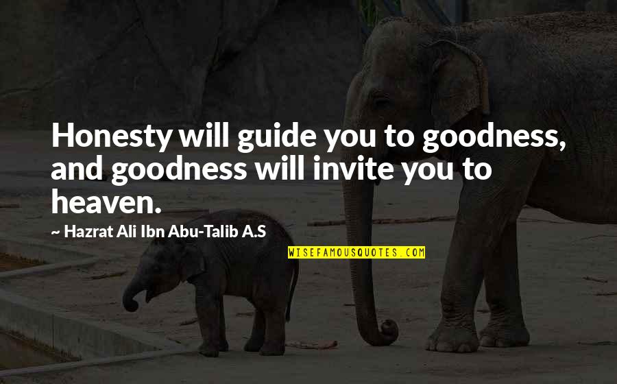 Hazrat Ali Ibn Talib Quotes By Hazrat Ali Ibn Abu-Talib A.S: Honesty will guide you to goodness, and goodness