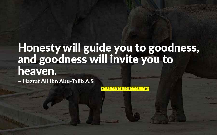 Hazrat Ali Quotes By Hazrat Ali Ibn Abu-Talib A.S: Honesty will guide you to goodness, and goodness