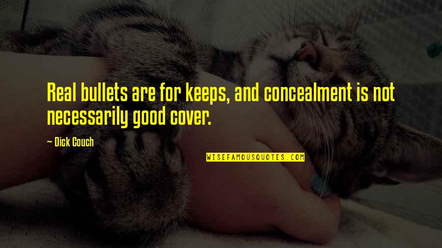 Hazrat Ali (r.a ) Beautiful Quotes By Dick Couch: Real bullets are for keeps, and concealment is