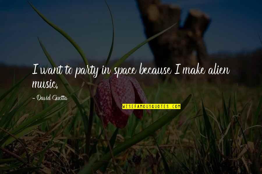 Hazrat Ali Sabar Quotes By David Guetta: I want to party in space because I Hazrat Ali Sabar Quotes By David Guetta: I want to party in space because I