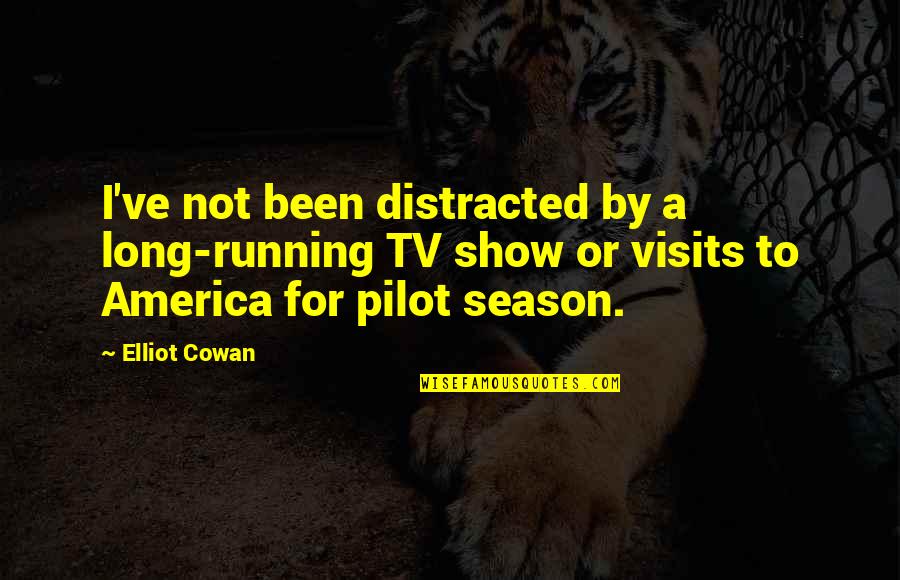 Hazrat Ali Sabar Quotes By Elliot Cowan: I've not been distracted by a long-running TV Hazrat Ali Sabar Quotes By Elliot Cowan: I've not been distracted by a long-running TV