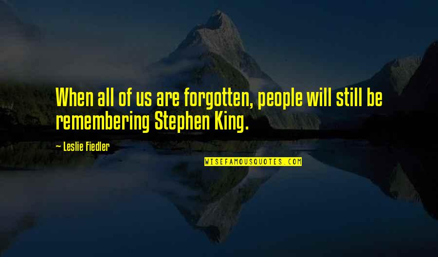 Hazrat Hussain Ra Quotes By Leslie Fiedler: When all of us are forgotten, people will