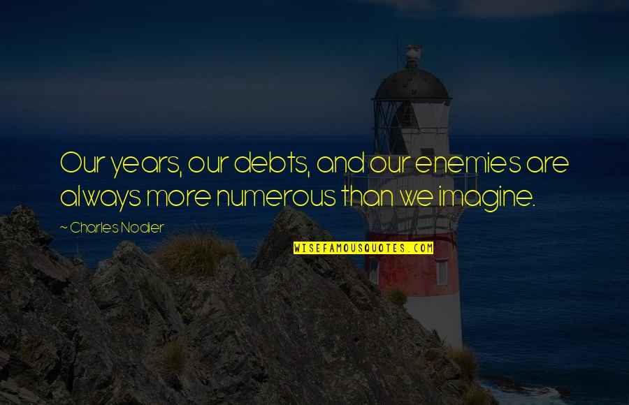 Hazrat Imam Ali Quotes By Charles Nodier: Our years, our debts, and our enemies are
