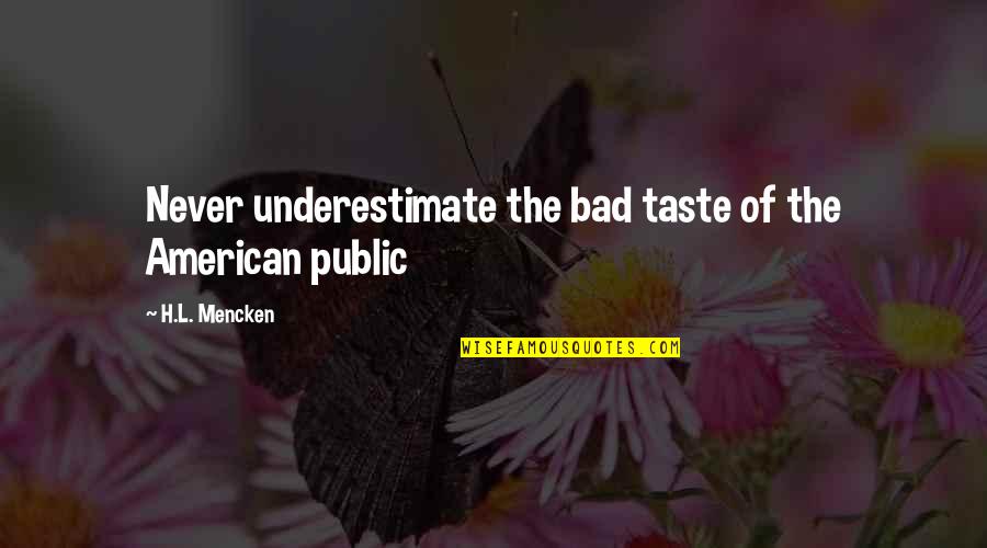 Hazrat Khwaja Garib Nawaz Quotes By H.L. Mencken: Never underestimate the bad taste of the American