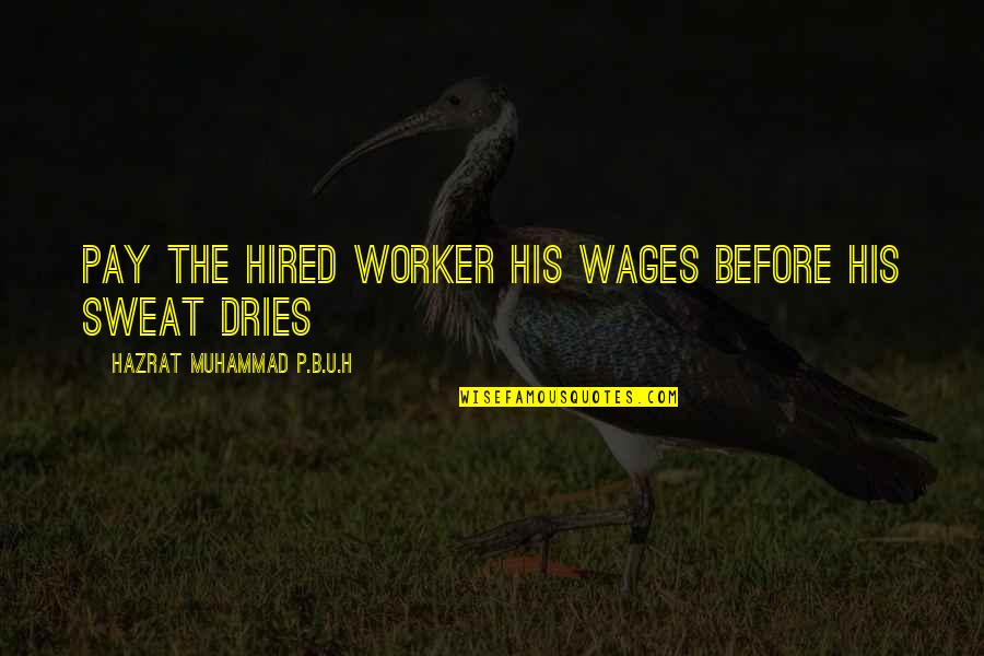 Hazrat Muhammad Quotes By Hazrat Muhammad P.B.U.H: Pay the hired worker his wages before his