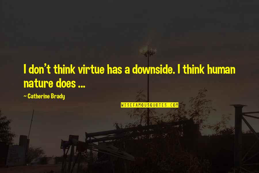 Hazrat Muhammad S A W Quotes By Catherine Brady: I don't think virtue has a downside. I