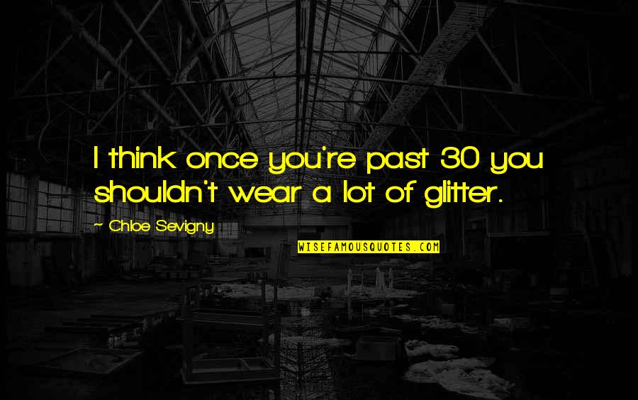 Hazrat Muhammad Sallallahu Alaihi Wasallam Quotes By Chloe Sevigny: I think once you're past 30 you shouldn't Hazrat Muhammad Sallallahu Alaihi Wasallam Quotes By Chloe Sevigny: I think once you're past 30 you shouldn't