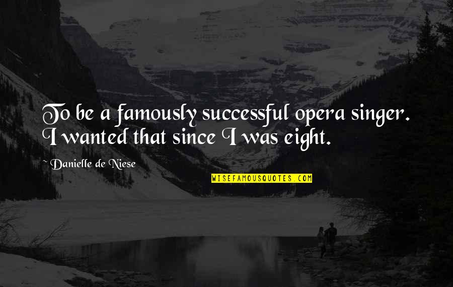 Hazrat Muhammad Sallallahu Alaihi Wasallam Quotes By Danielle De Niese: To be a famously successful opera singer. I Hazrat Muhammad Sallallahu Alaihi Wasallam Quotes By Danielle De Niese: To be a famously successful opera singer. I
