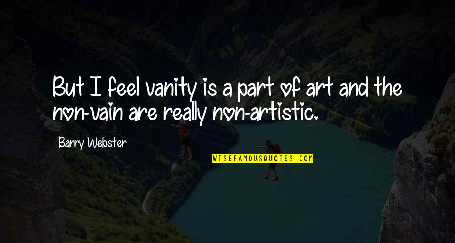 Hazrat Muhammad Saww Quotes By Barry Webster: But I feel vanity is a part of