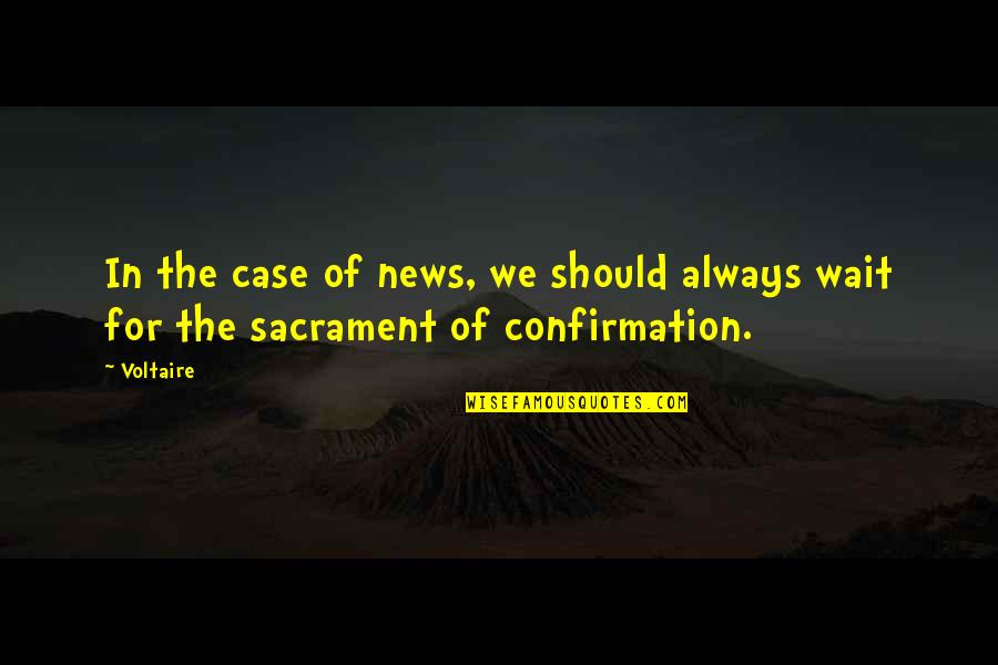 Hazrat Muhammad Saww Quotes By Voltaire: In the case of news, we should always