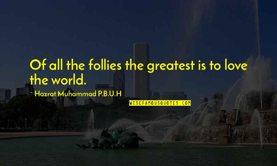 Hazrat Quotes By Hazrat Muhammad P.B.U.H: Of all the follies the greatest is to Hazrat Quotes By Hazrat Muhammad P.B.U.H: Of all the follies the greatest is to