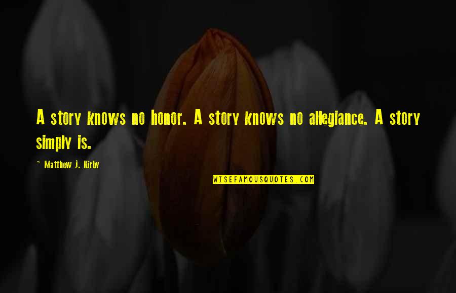 Hazrat Thanvi Quotes By Matthew J. Kirby: A story knows no honor. A story knows