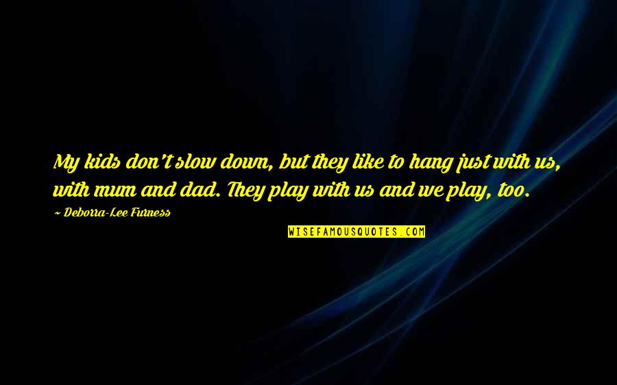 Hazrat Wasif Ali Wasif Quotes By Deborra-Lee Furness: My kids don't slow down, but they like Hazrat Wasif Ali Wasif Quotes By Deborra-Lee Furness: My kids don't slow down, but they like