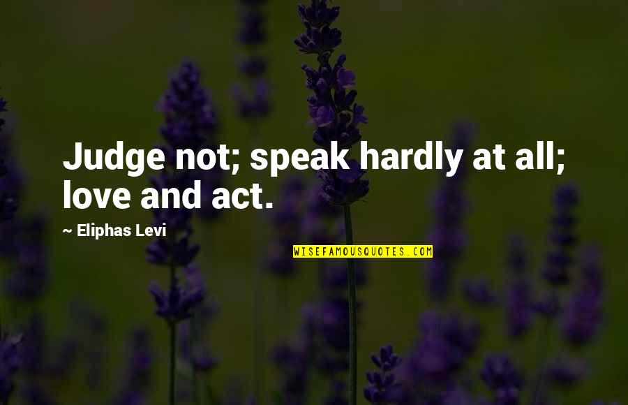 Hazrat Wasif Ali Wasif Quotes By Eliphas Levi: Judge not; speak hardly at all; love and Hazrat Wasif Ali Wasif Quotes By Eliphas Levi: Judge not; speak hardly at all; love and