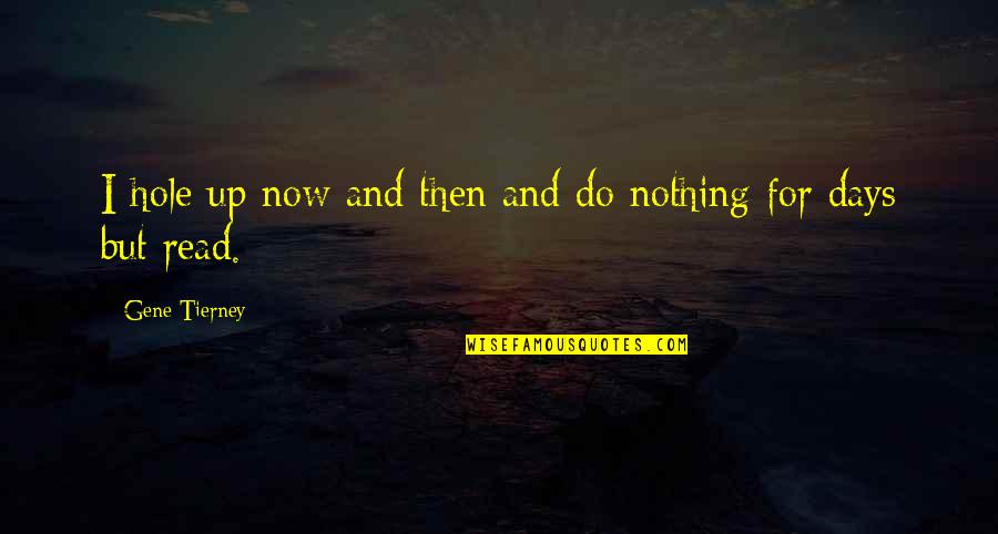 Hazrat Wasif Ali Wasif Quotes By Gene Tierney: I hole up now and then and do Hazrat Wasif Ali Wasif Quotes By Gene Tierney: I hole up now and then and do