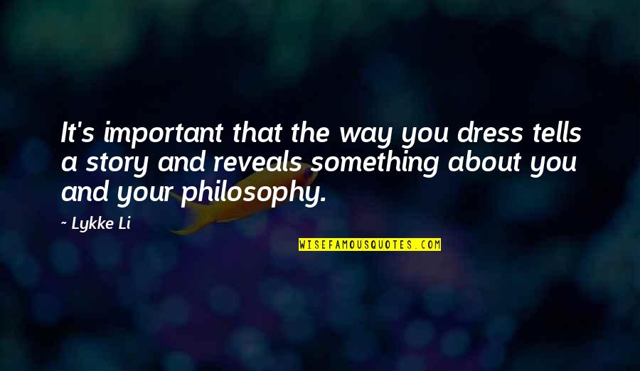 Hazrat Wasif Ali Wasif Quotes By Lykke Li: It's important that the way you dress tells Hazrat Wasif Ali Wasif Quotes By Lykke Li: It's important that the way you dress tells