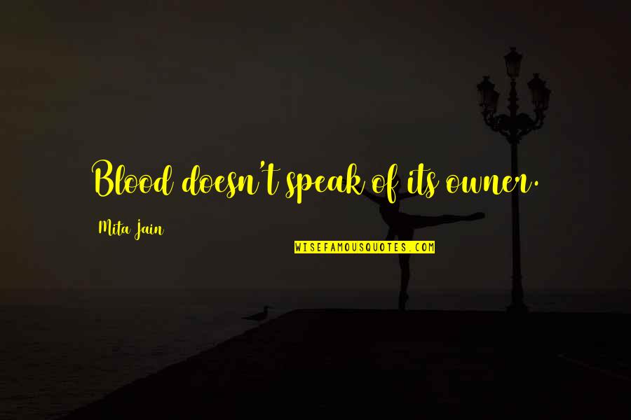 Hazrat Wasif Ali Wasif Quotes By Mita Jain: Blood doesn't speak of its owner. Hazrat Wasif Ali Wasif Quotes By Mita Jain: Blood doesn't speak of its owner.