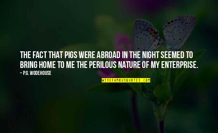 Hazreti Omer Quotes By P.G. Wodehouse: The fact that pigs were abroad in the