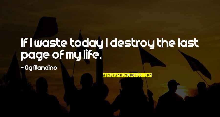 Hazuki Kato Quotes By Og Mandino: If I waste today I destroy the last