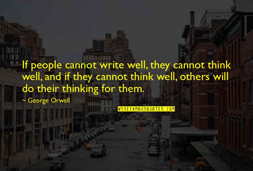 Hazuki Wrestler Quotes By George Orwell: If people cannot write well, they cannot think Hazuki Wrestler Quotes By George Orwell: If people cannot write well, they cannot think