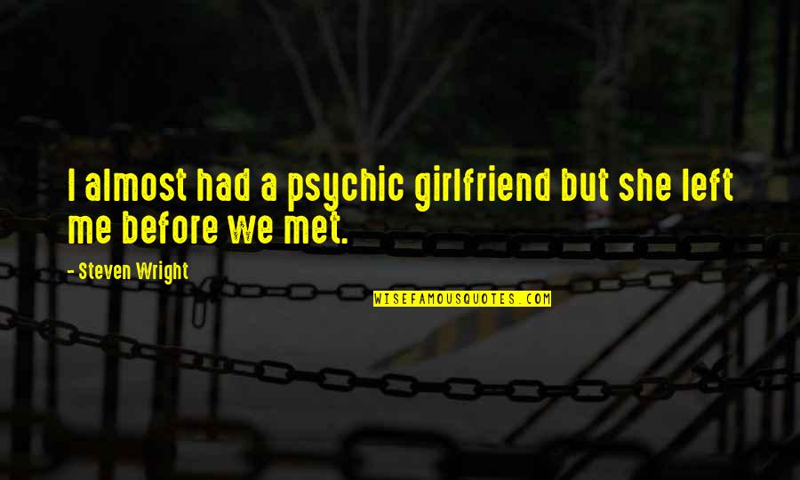 Hazuki Wrestler Quotes By Steven Wright: I almost had a psychic girlfriend but she