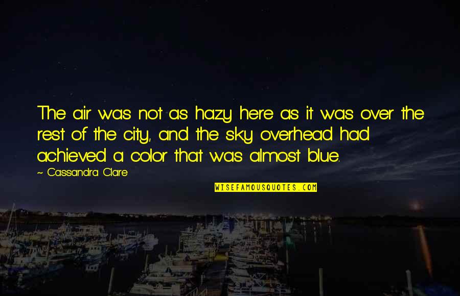 Hazy Quotes By Cassandra Clare: The air was not as hazy here as