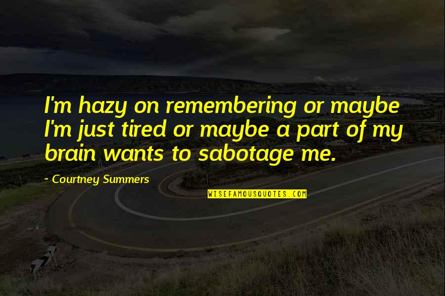Hazy Quotes By Courtney Summers: I'm hazy on remembering or maybe I'm just