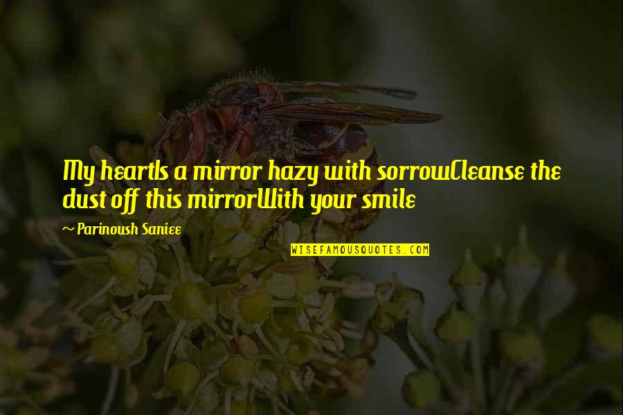 Hazy Quotes By Parinoush Saniee: My heartIs a mirror hazy with sorrowCleanse the Hazy Quotes By Parinoush Saniee: My heartIs a mirror hazy with sorrowCleanse the