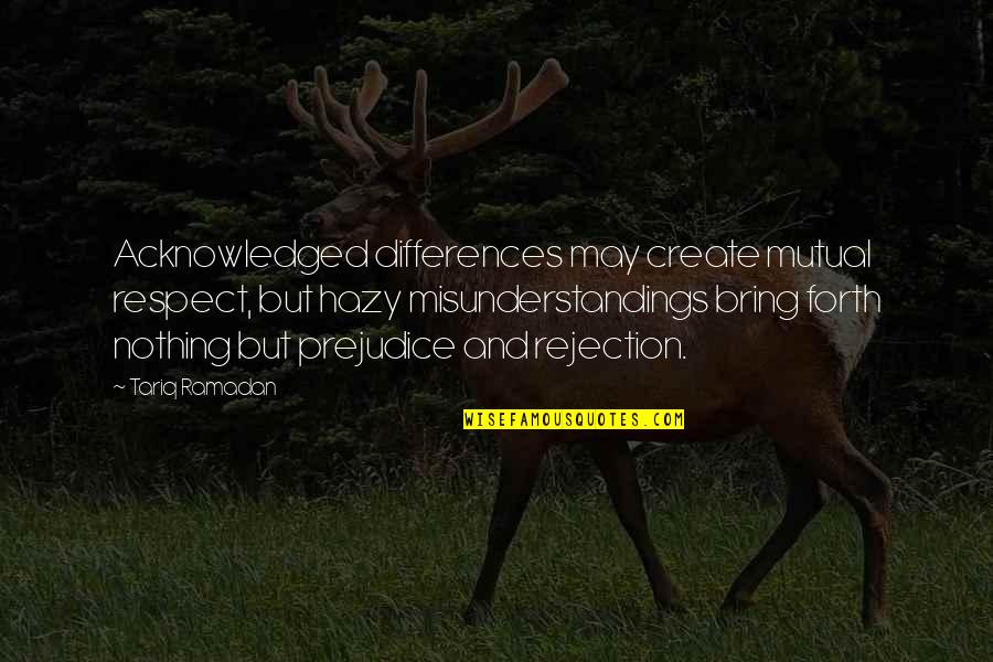 Hazy Quotes By Tariq Ramadan: Acknowledged differences may create mutual respect, but hazy Hazy Quotes By Tariq Ramadan: Acknowledged differences may create mutual respect, but hazy