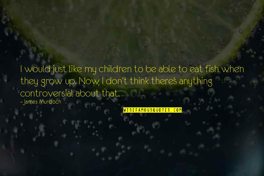 Hazzards Quotes By James Murdoch: I would just like my children to be Hazzards Quotes By James Murdoch: I would just like my children to be