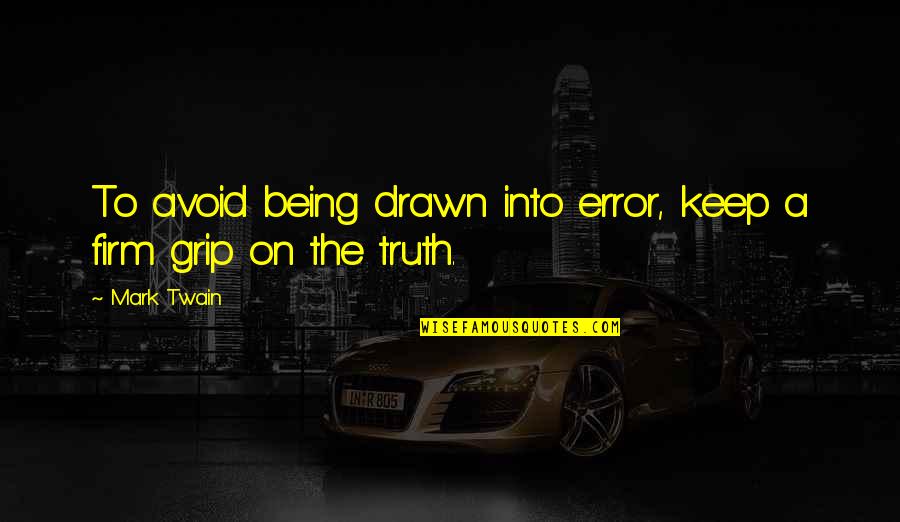 Hazzards Quotes By Mark Twain: To avoid being drawn into error, keep a