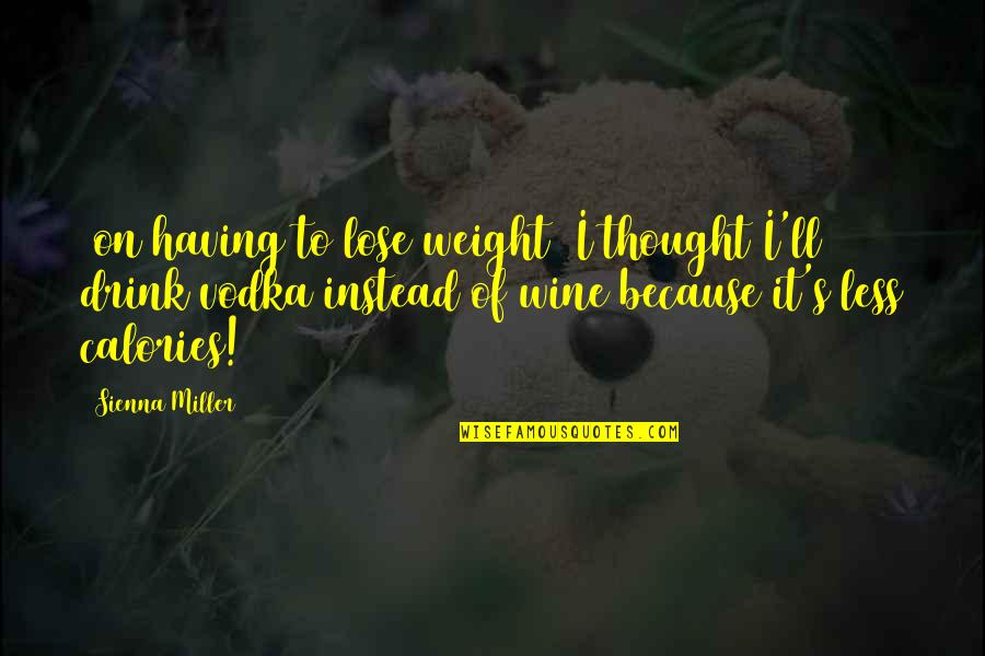 Hazzards Quotes By Sienna Miller: [on having to lose weight] I thought I'll