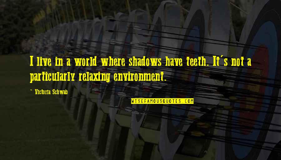 Hazzards Quotes By Victoria Schwab: I live in a world where shadows have Hazzards Quotes By Victoria Schwab: I live in a world where shadows have