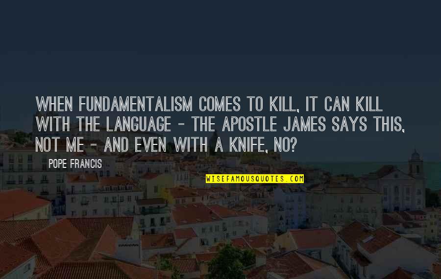 Hb Charles Quotes By Pope Francis: When fundamentalism comes to kill, it can kill
