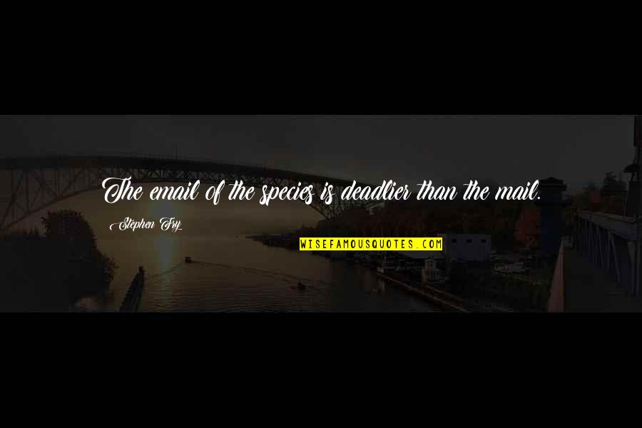 Hbd Funny Quotes By Stephen Fry: The email of the species is deadlier than Hbd Funny Quotes By Stephen Fry: The email of the species is deadlier than