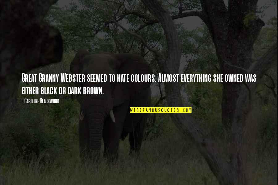 Hbd To Boss Quotes By Caroline Blackwood: Great Granny Webster seemed to hate colours. Almost Hbd To Boss Quotes By Caroline Blackwood: Great Granny Webster seemed to hate colours. Almost