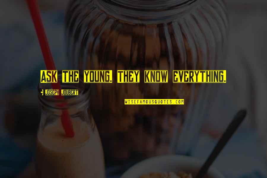 Hbd To Friend Quotes By Joseph Joubert: Ask the young. They know everything. Hbd To Friend Quotes By Joseph Joubert: Ask the young. They know everything.