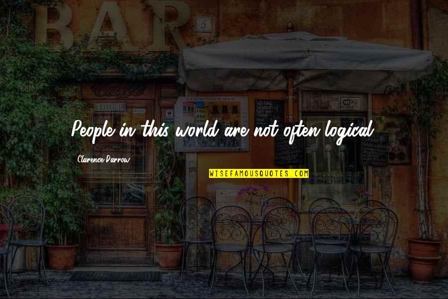 Hbgnt Quotes By Clarence Darrow: People in this world are not often logical. Hbgnt Quotes By Clarence Darrow: People in this world are not often logical.