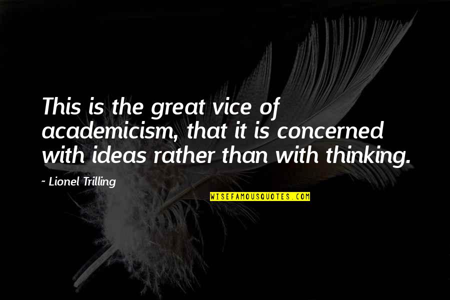 Hbilory Quotes By Lionel Trilling: This is the great vice of academicism, that Hbilory Quotes By Lionel Trilling: This is the great vice of academicism, that