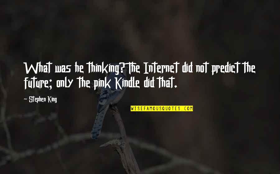 Hbku Quotes By Stephen King: What was he thinking? The Internet did not Hbku Quotes By Stephen King: What was he thinking? The Internet did not
