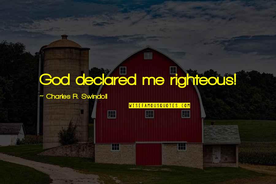 Hbl Quotes By Charles R. Swindoll: God declared me righteous! Hbl Quotes By Charles R. Swindoll: God declared me righteous!