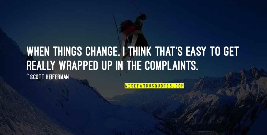 Hbl Quotes By Scott Heiferman: When things change, I think that's easy to Hbl Quotes By Scott Heiferman: When things change, I think that's easy to