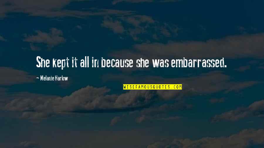 Hbla Quotes By Melanie Harlow: She kept it all in because she was Hbla Quotes By Melanie Harlow: She kept it all in because she was