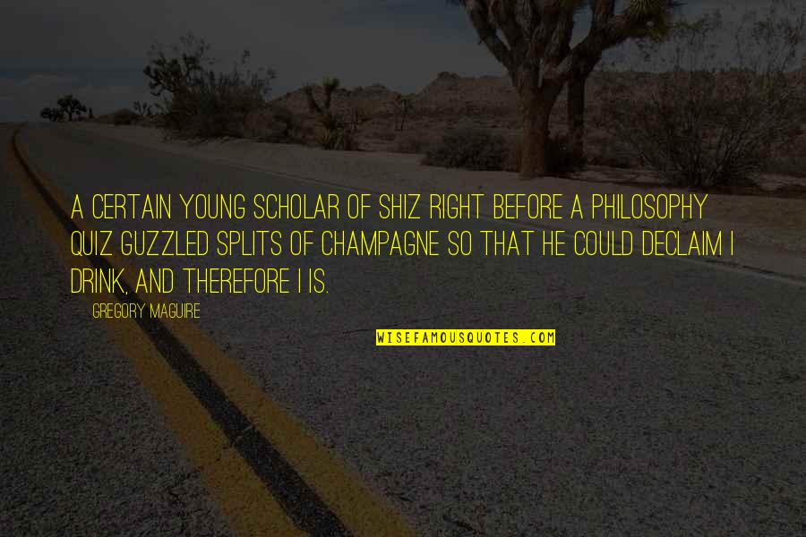 Hbos Online Quotes By Gregory Maguire: A certain young scholar of Shiz Right before Hbos Online Quotes By Gregory Maguire: A certain young scholar of Shiz Right before