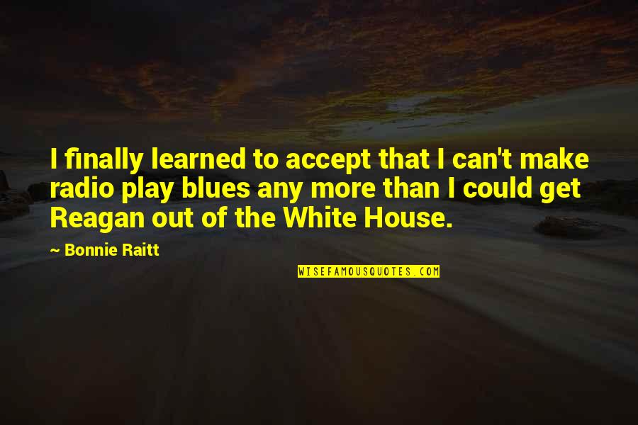 Hby Quotes By Bonnie Raitt: I finally learned to accept that I can't