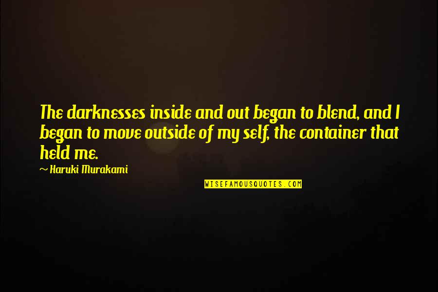 Hcbailly Quotes By Haruki Murakami: The darknesses inside and out began to blend, Hcbailly Quotes By Haruki Murakami: The darknesses inside and out began to blend,