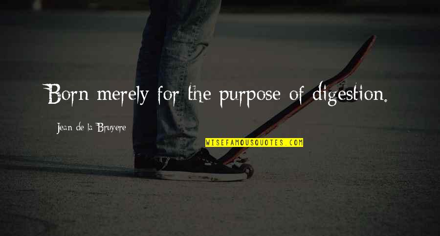 Hcf Travel Insurance Quote Quotes By Jean De La Bruyere: Born merely for the purpose of digestion.