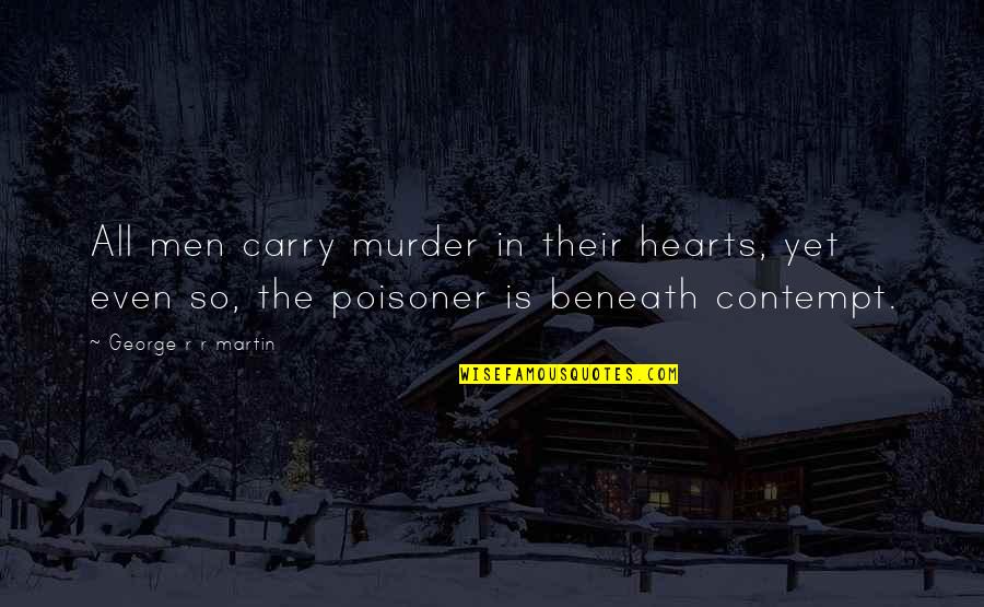 Hchyan Quotes By George R R Martin: All men carry murder in their hearts, yet Hchyan Quotes By George R R Martin: All men carry murder in their hearts, yet