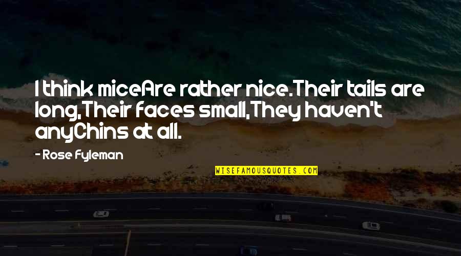 Hchyan Quotes By Rose Fyleman: I think miceAre rather nice.Their tails are long,Their Hchyan Quotes By Rose Fyleman: I think miceAre rather nice.Their tails are long,Their